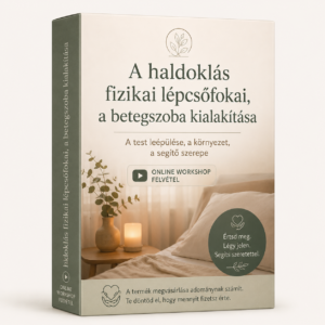 A haldoklás fizikai lépcsőfokai, a betegszoba kialakítása - A test leépülése, a környezet, a segítő szerepe